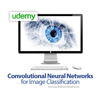 دانلود Udemy Convolutional Neural Networks for Image Classification - آموزش شبکه های عصبی همگرا برای