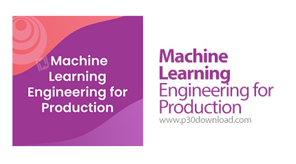 دانلود Coursera Machine Learning Engineering for Production - آموزش مهندسی یادیگری ماشین برای تولید