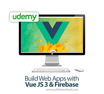 دانلود Udemy Build Web Apps with Vue JS 3 & Firebase - آموزش ووی جی اس 3 و فایربیس