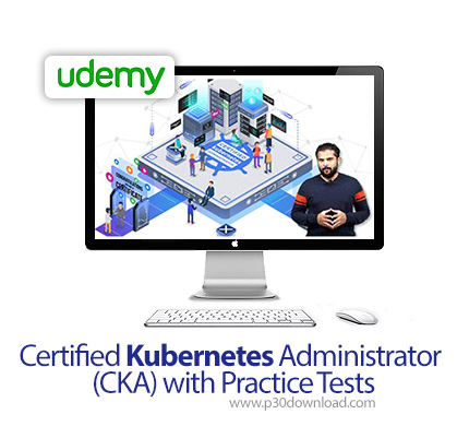 دانلود Udemy Certified Kubernetes Administrator (CKA) with Practice Tests - آموزش کوبرنتس، مدرک رسمی مدیریت همراه با تمرین