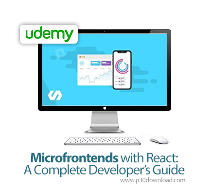 دانلود Udemy Microfrontends with React: A Complete Developer's Guide - آموزش مایکروفرانتند با ری اکت