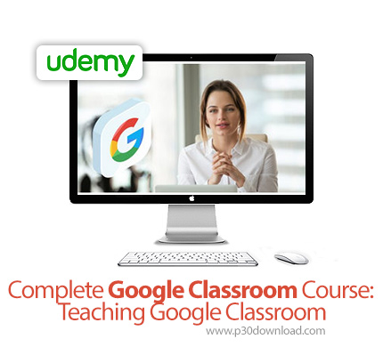 دانلود Udemy Complete Google Classroom Course: Teaching Google Classroom - آموزش گوگل کلاس روم
