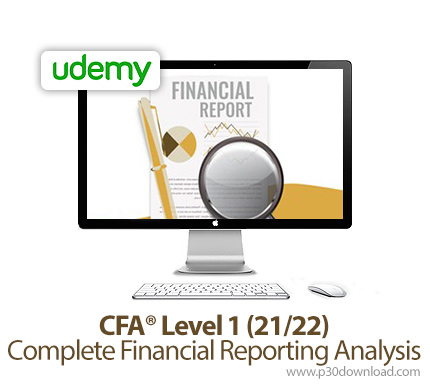 دانلود Udemy CFA® Level 1 (21/22) - Complete Financial Reporting Analysis - آموزش مدرک سی اف ای، سطح