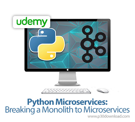 دانلود Udemy Python Microservices: Breaking a Monolith to Microservices - آموزش مایکروسرویس های پایت