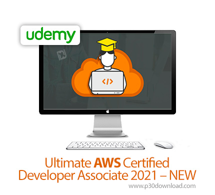 دانلود Udemy Ultimate AWS Certified Developer Associate 2021 - NEW - آموزش توسعه وب سرویس های آمازون