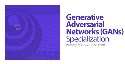 دانلود Coursera Generative Adversarial Networks (GANs) Specialization - آموزش دوره های شبکه های متخا