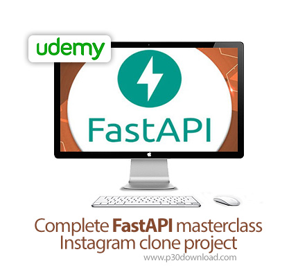 دانلود Udemy Complete FastAPI masterclass + Instagram clone project - آموزش فست ای پی آی + ساخت کپی 