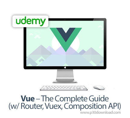 دانلود Udemy Vue - The Complete Guide (w/ Router, Vuex, Composition API) - آموزش کامل ووی