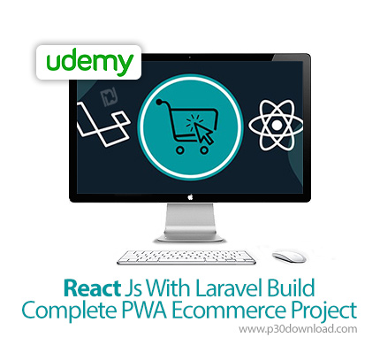 دانلود Udemy React Js With Laravel Build Complete PWA Ecommerce Project - آموزش ری اکت همراه با لارا