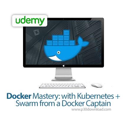 دانلود Udemy Docker Mastery: with Kubernetes +Swarm from a Docker Captain - آموزش تسلط بر داکر همراه