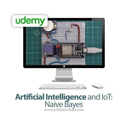 دانلود Udemy Artificial Intelligence and IoT: Naive Bayes - آموزش هوش مصنوعی و اینترنت اشیا