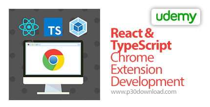 دانلود Udemy React & TypeScript Chrome Extension Development - آموزش توسعه افزونه کروم با ری اکت و ت