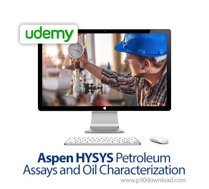 دانلود Udemy Aspen HYSYS Petroleum Assays and Oil Characterization - آموزش نرم افزار آسپن های سیس