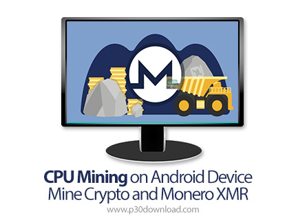 دانلود Skillshare CPU Mining on Android Device Mine Crypto and Monero XMR - آموزش ماینینگ سی پی یو د