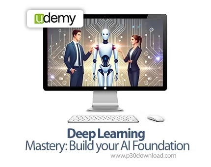 دانلود Deep Learning Mastery: Build your AI Foundation - آموزش تسلط بر یادگیری عمیق: بنیاد هوش مصنوعی خود را بسازید