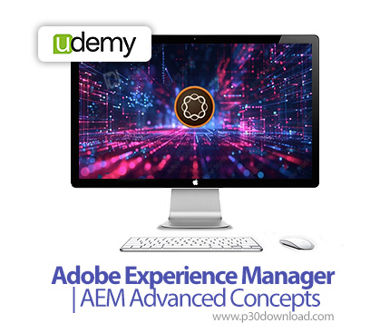 دانلود Adobe Experience Manager | AEM Advanced Concepts - آموزش نرم افزار ادوبی اکسپرینس منیجر