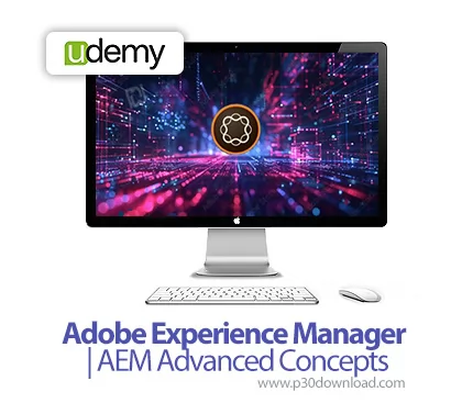 دانلود Adobe Experience Manager | AEM Advanced Concepts - آموزش نرم افزار ادوبی اکسپرینس منیجر