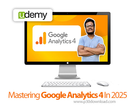 دانلود Mastering Google Analytics 4 In 2025 - آموزش گوگل آنالیتیکس 4