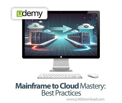 دانلود Mainframe to Cloud Mastery: Best Practices - آموزش انتقال سیستم مین‌فریم به ابر