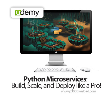 دانلود Python Microservices: Build, Scale, and Deploy like a Pro! - آموزش پیاده‌سازی و معماری میکروس