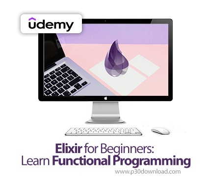 دانلود Elixir for Beginners: Learn Functional Programming - آموزش الکسیر