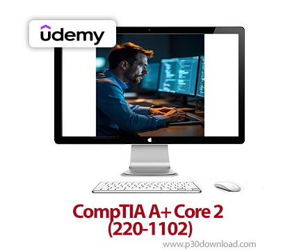دانلود CompTIA A+ Core 2 (220-1102) - آموزش کامپتیا ای‌پلاس کور ۲