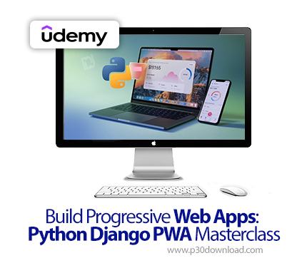 دانلود Build Progressive Web Apps: Python Django PWA Masterclass - آموزش پی‌دبلیو‌ای با پایتون و جنگ