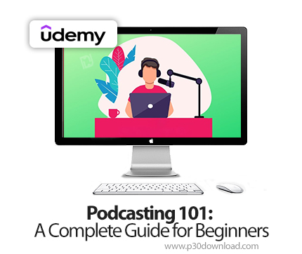 دانلود Podcasting 101: A Complete Guide for Beginners - آموزش پادکستینگ