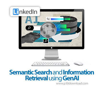 دانلود Semantic Search and Information Retrieval using GenAI - آموزش هوش مصنوعی مولد