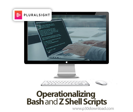 دانلود Operationalizing Bash and Z Shell Scripts - آموزش بش و زدشل