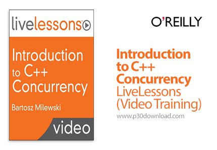 دانلود Introduction to C++ Concurrency LiveLessons (Video Training) - آموزش مقدماتی همروندی در سی پل
