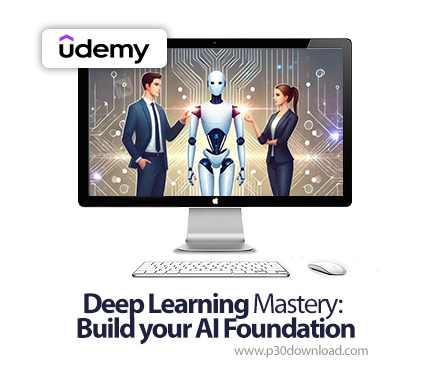 دانلود Deep Learning Mastery: Build your AI Foundation - آموزش تسلط بر یادگیری عمیق: بنیاد هوش مصنوع