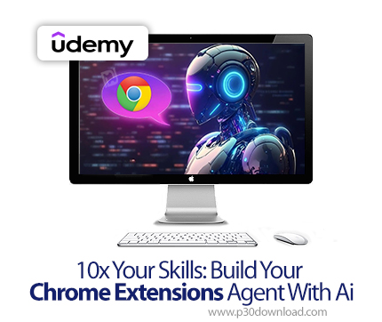 دانلود 10x Your Skills: Build Your Chrome Extensions Agent With Ai - آموزش ساخت کروم اکستنشن