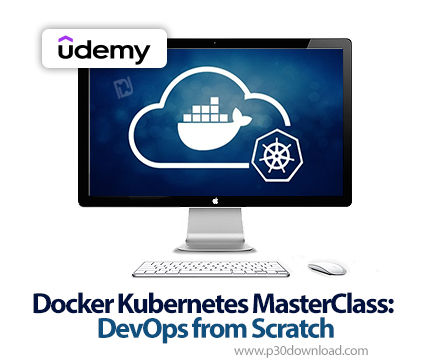 دانلود Docker Kubernetes MasterClass: DevOps from Scratch - آموزش تسلط بر کوبرنتس، داکر و سوارم برای
