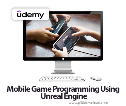 دانلود Mobile Game Programming Using Unreal Engine - آموزش برنامه نویسی بازی موبایل با موتور آنریل