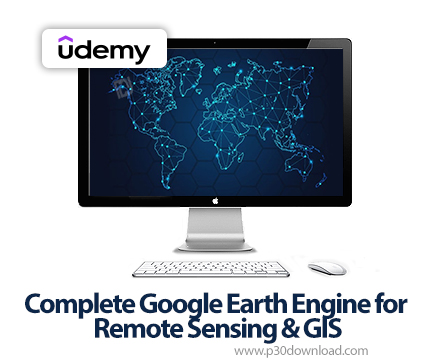 دانلود Complete Google Earth Engine for Remote Sensing & GIS - آموزش گوگل ارث انجین