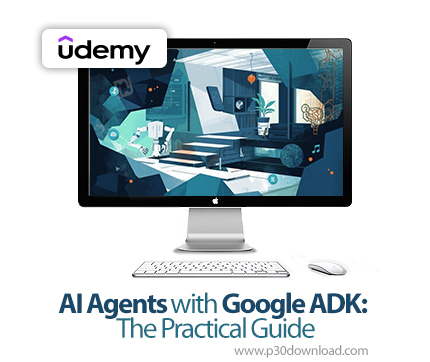 دانلود AI Agents with Google ADK: The Practical Guide - آموزش گوگل ای‌دی‌کی
