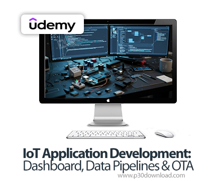 دانلود IoT Application Development: Dashboard, Data Pipelines & OTA - آموزش اینترنت اشیا