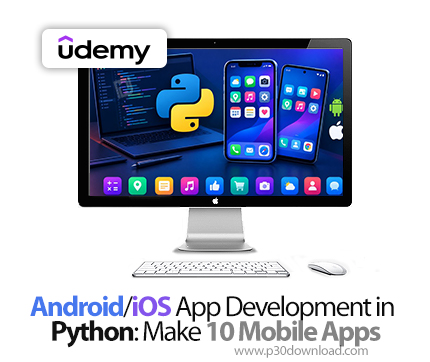 دانلود Android/iOS App Development in Python: Make 10 Mobile Apps - آموزش توسعه اپلیکیشن با پایتون