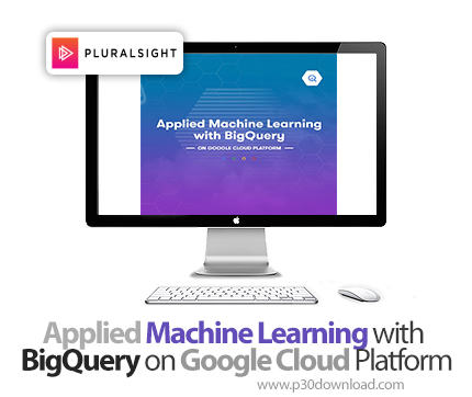 دانلود Applied Machine Learning with BigQuery on Google Cloud Platform - آموزش بیگ‌کوئری 