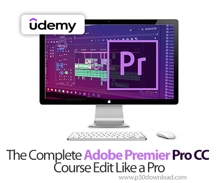 دانلود The Complete Adobe Premier Pro CC Course Edit Like a Pro - آموزش  ادوبی پریمیر پرو سی‌سی