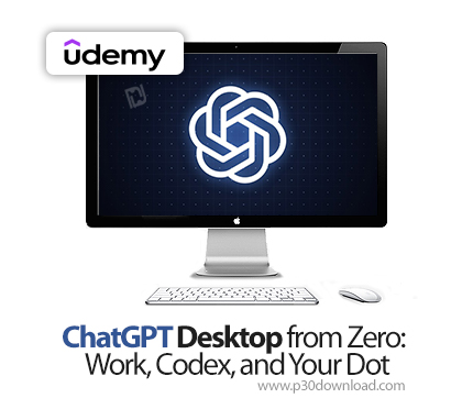 دانلود ChatGPT Desktop from Zero: Work, Codex, and Your Dot - آموزش چت‌جی‌پی‌تی دسکتاپ