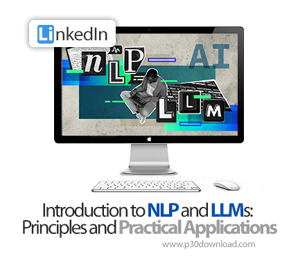 دانلود Introduction to NLP and LLMs: Principles and Practical Applications - آموزش پردازش زبان طبیعی