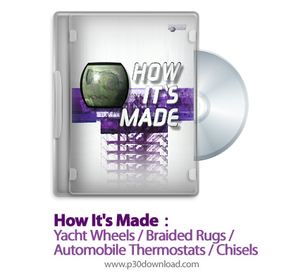دانلود How It's Made : Yacht Wheels/Braided Rugs/Automobile Thermostats/Chisels S07E13 2008 - مستند 