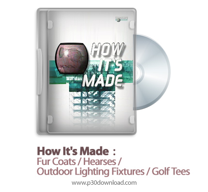 دانلود How It's Made: Fur Coats/Hearses/Outdoor Lighting Fixtures/Golf Tees S08E12 1999 - مستند طرز 
