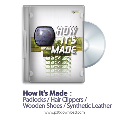 دانلود How It's Made: Padlocks/Hair Clippers/Wooden Shoes/Synthetic Leather S09E06 - مستند طرز ساخت 