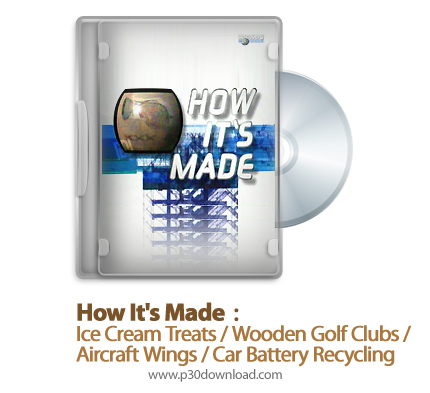 دانلود How It's Made: Ice Cream Treats/Wooden Golf Clubs/Aircraft Wings/Car Battery Recycling S10E01