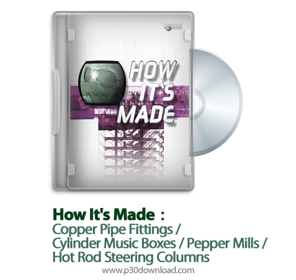 دانلود How It's Made: Copper Pipe Fittings/Cylinder Music Boxes/Pepper Mills/Hot Rod Steering Column