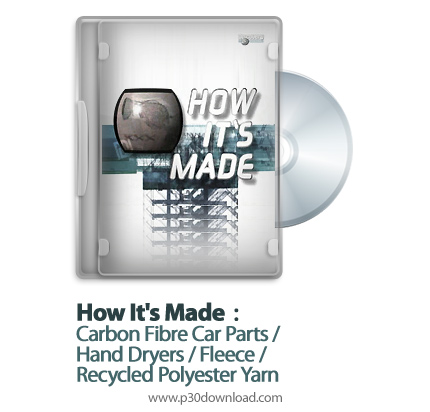 دانلود How It's Made : Carbon Fibre Car Parts/Hand Dryers/Recycled Polyester Yarn/Fleece S12E06 - مس