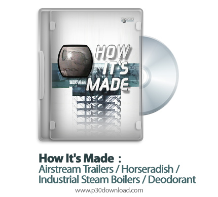 دانلود How It's Made: Airstream Trailers/Horseradish/Industrial Steam Boilers/Deodorant S12E10 - مست